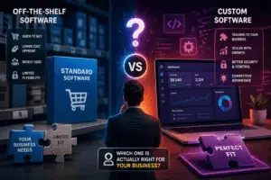 Off-the-Shelf vs Custom Software: Which One Is Actually Right for Your Business?