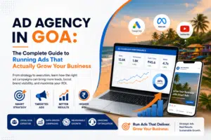 Ad Agency in Goa: The Complete Guide to Running Ads That Actually Grow Your Business